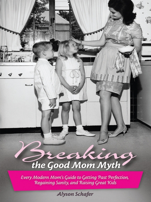 Title details for Breaking the Good Mom Myth by Alyson Schafer - Available